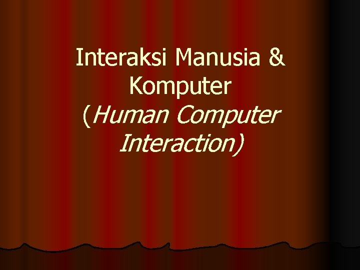 Interaksi Manusia & Komputer (Human Computer Interaction) 
