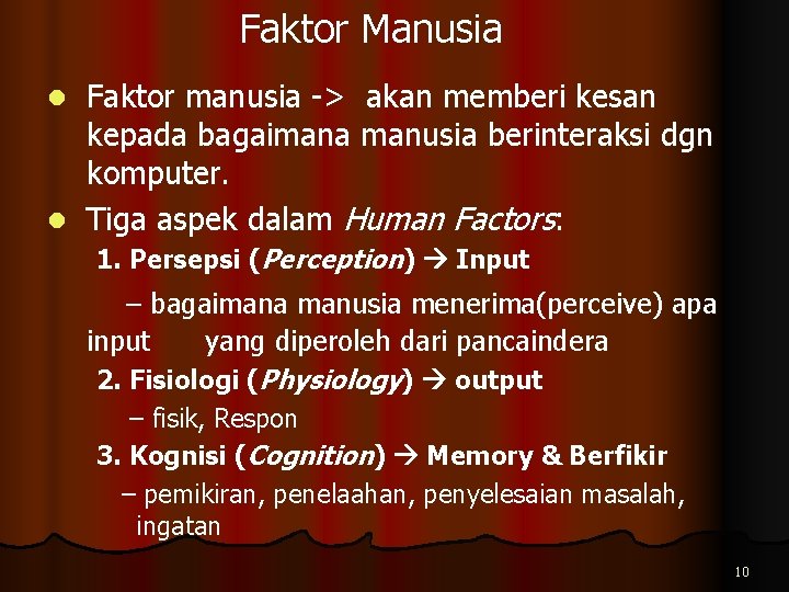 Faktor Manusia Faktor manusia -> akan memberi kesan kepada bagaimana manusia berinteraksi dgn komputer.