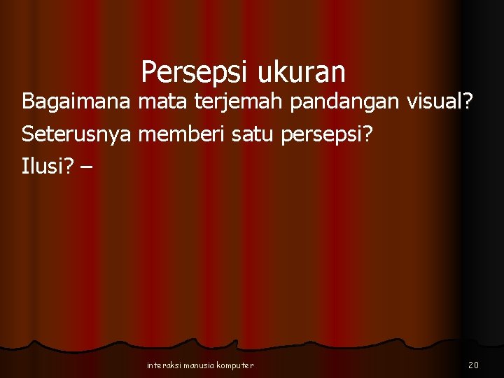 Persepsi ukuran Bagaimana mata terjemah pandangan visual? Seterusnya memberi satu persepsi? Ilusi? – interaksi