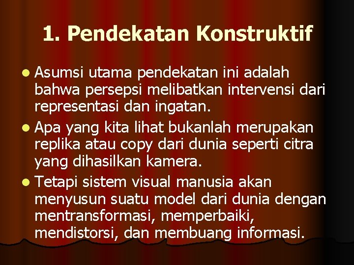 1. Pendekatan Konstruktif l Asumsi utama pendekatan ini adalah bahwa persepsi melibatkan intervensi dari