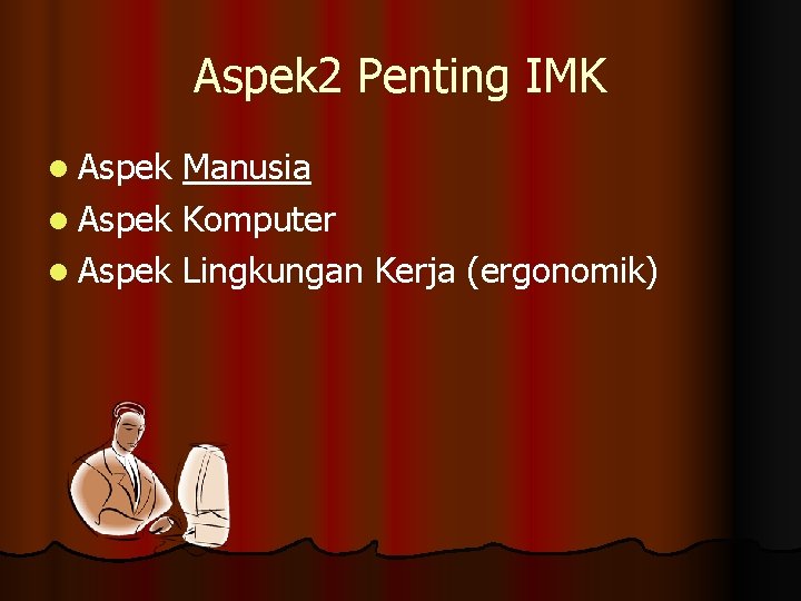 Aspek 2 Penting IMK l Aspek Manusia l Aspek Komputer l Aspek Lingkungan Kerja