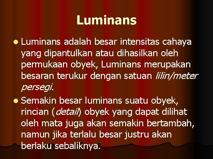 Luminans l Luminans adalah besar intensitas cahaya yang dipantulkan atau dihasilkan oleh permukaan obyek,