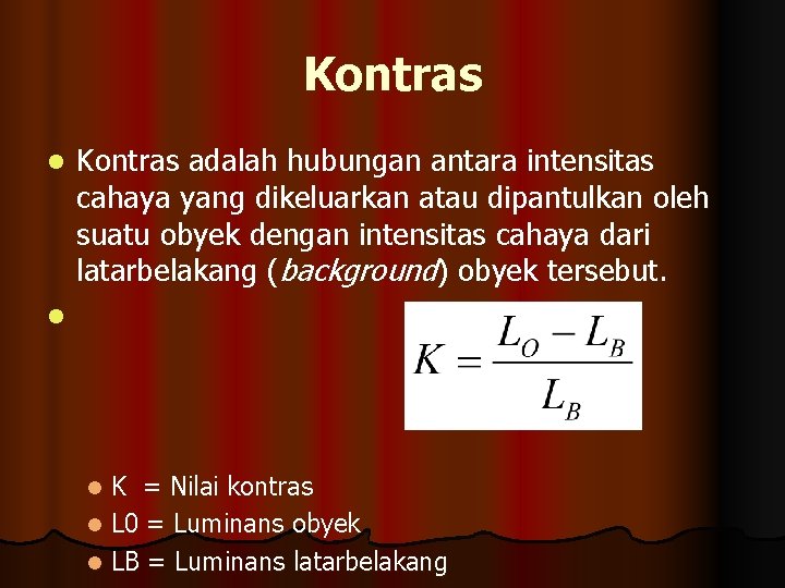 Kontras l Kontras adalah hubungan antara intensitas cahaya yang dikeluarkan atau dipantulkan oleh suatu