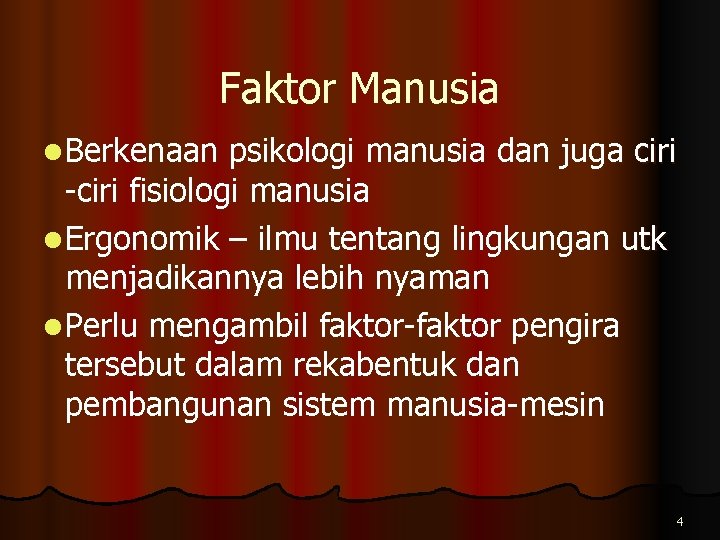 Faktor Manusia l Berkenaan psikologi manusia dan juga ciri -ciri fisiologi manusia l Ergonomik