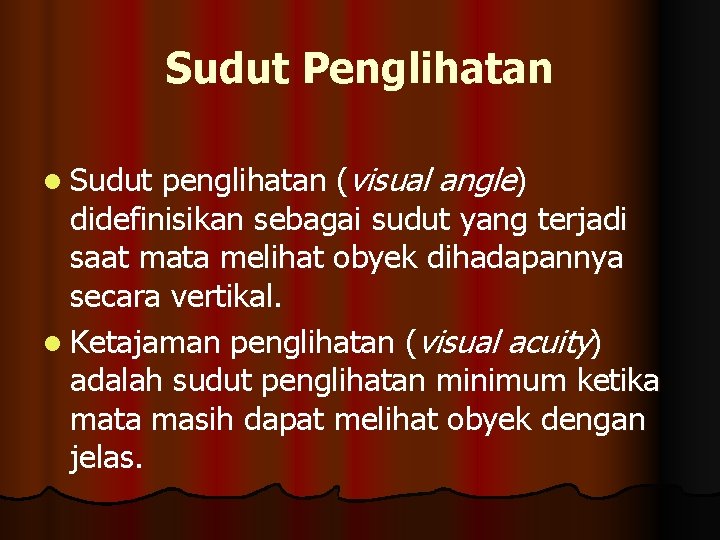 Sudut Penglihatan penglihatan (visual angle) didefinisikan sebagai sudut yang terjadi saat mata melihat obyek