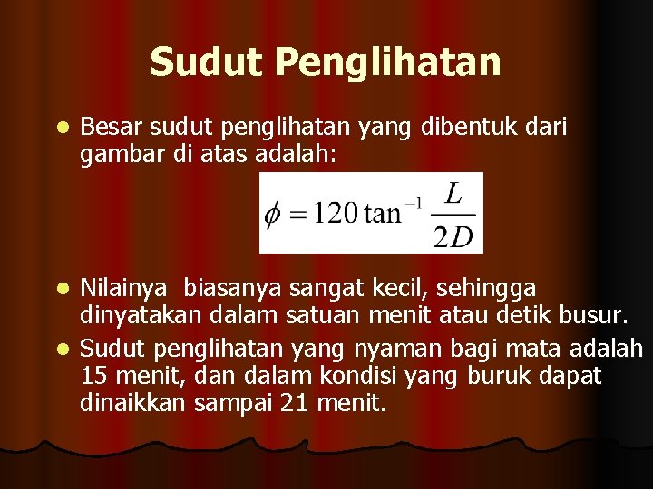 Sudut Penglihatan l Besar sudut penglihatan yang dibentuk dari gambar di atas adalah: Nilainya