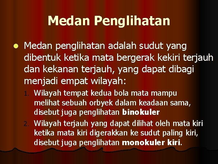 Medan Penglihatan l Medan penglihatan adalah sudut yang dibentuk ketika mata bergerak kekiri terjauh