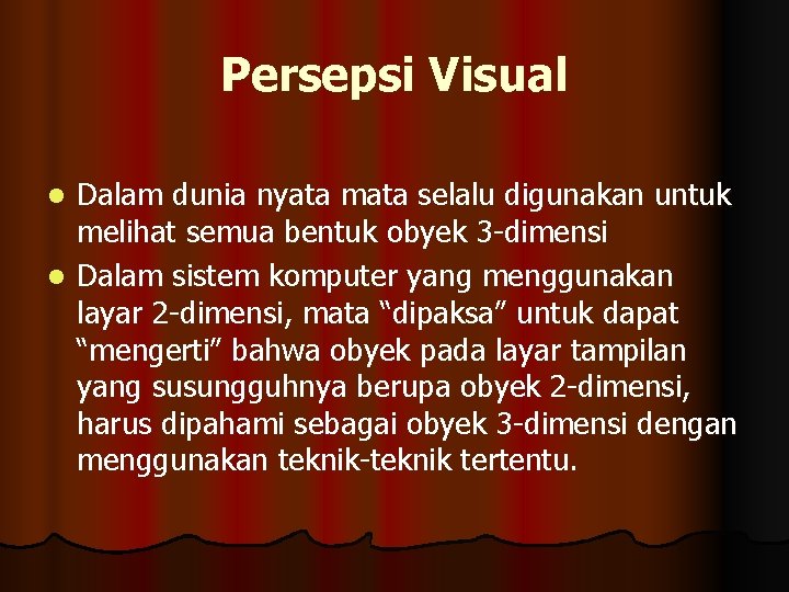 Persepsi Visual Dalam dunia nyata mata selalu digunakan untuk melihat semua bentuk obyek 3