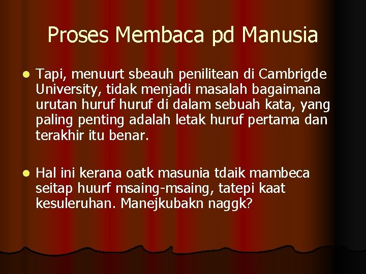 Proses Membaca pd Manusia l Tapi, menuurt sbeauh penilitean di Cambrigde University, tidak menjadi