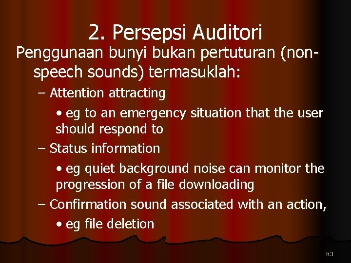 2. Persepsi Auditori Penggunaan bunyi bukan pertuturan (nonspeech sounds) termasuklah: – Attention attracting •