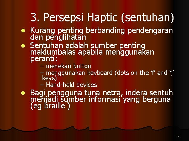 3. Persepsi Haptic (sentuhan) Kurang penting berbanding pendengaran dan penglihatan l Sentuhan adalah sumber