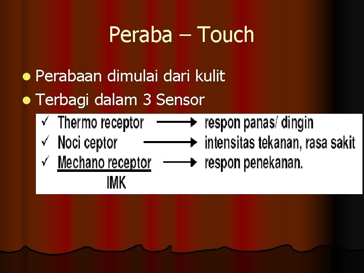 Peraba – Touch l Perabaan dimulai dari kulit l Terbagi dalam 3 Sensor 