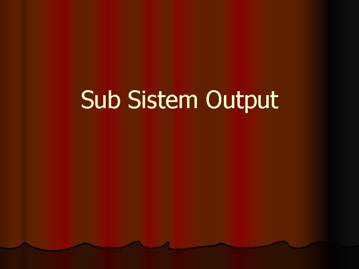 Sub Sistem Output 