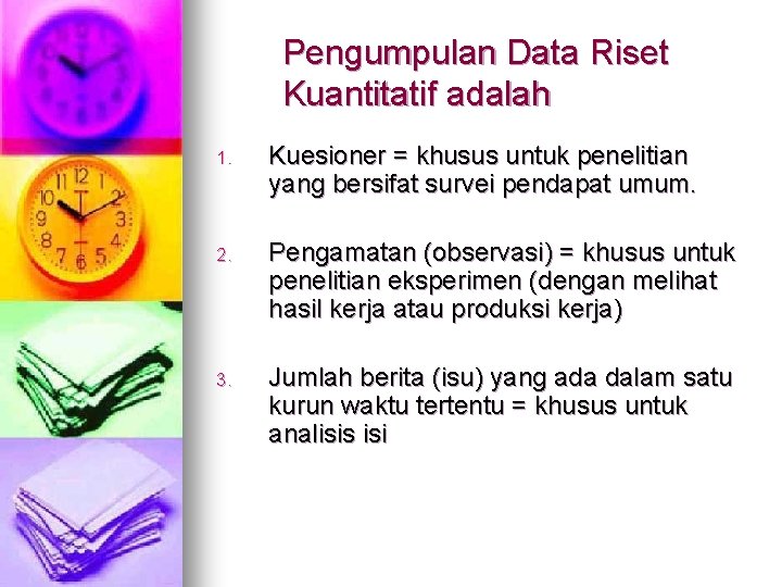 Pengumpulan Data Riset Kuantitatif adalah 1. Kuesioner = khusus untuk penelitian yang bersifat survei