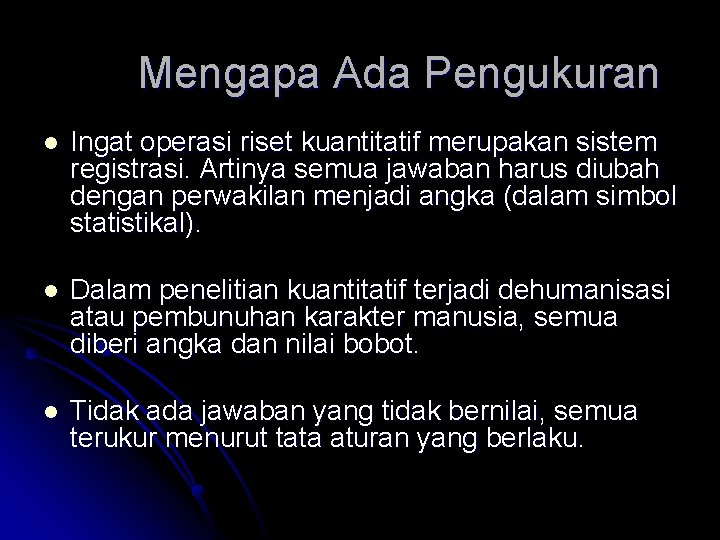 Mengapa Ada Pengukuran l Ingat operasi riset kuantitatif merupakan sistem registrasi. Artinya semua jawaban