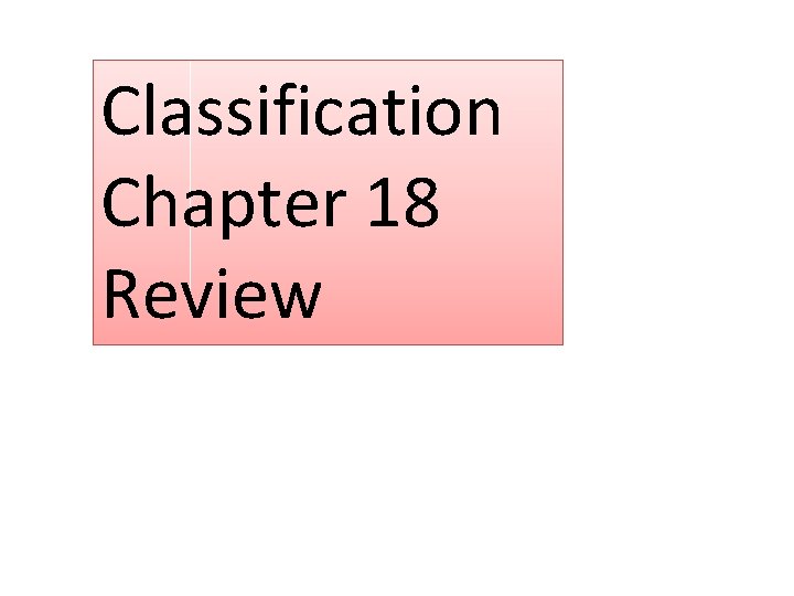 Classification Chapter 18 Review 