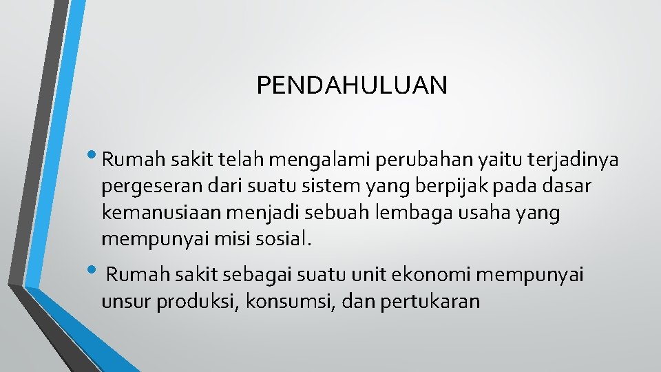 PENDAHULUAN • Rumah sakit telah mengalami perubahan yaitu terjadinya pergeseran dari suatu sistem yang