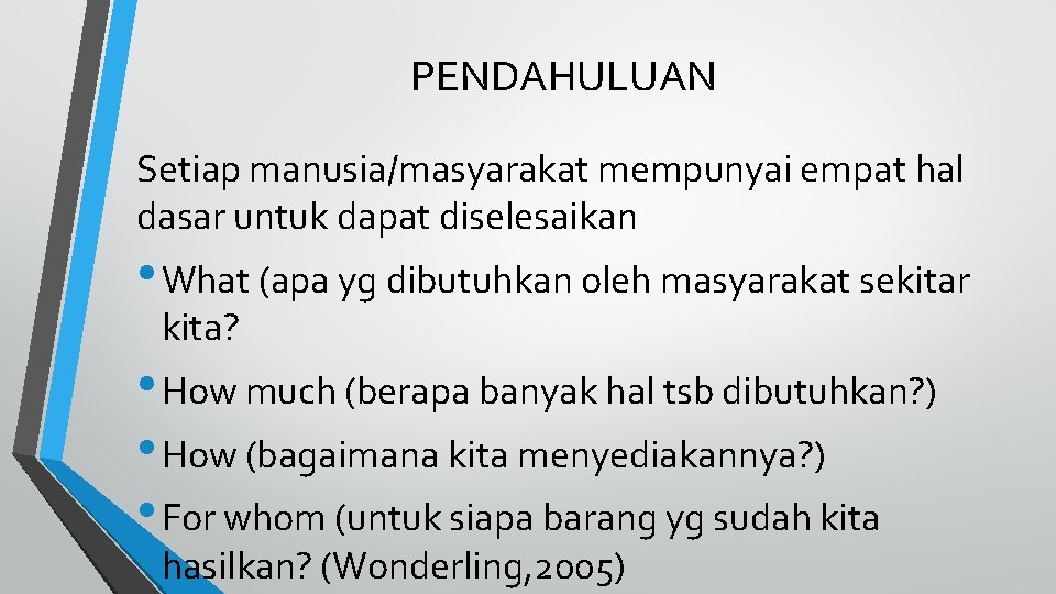 PENDAHULUAN Setiap manusia/masyarakat mempunyai empat hal dasar untuk dapat diselesaikan • What (apa yg