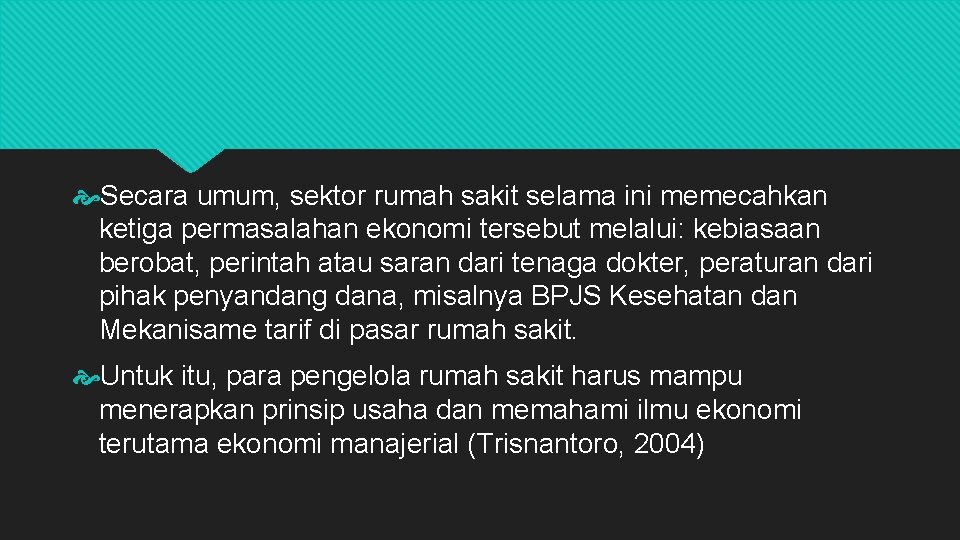  Secara umum, sektor rumah sakit selama ini memecahkan ketiga permasalahan ekonomi tersebut melalui: