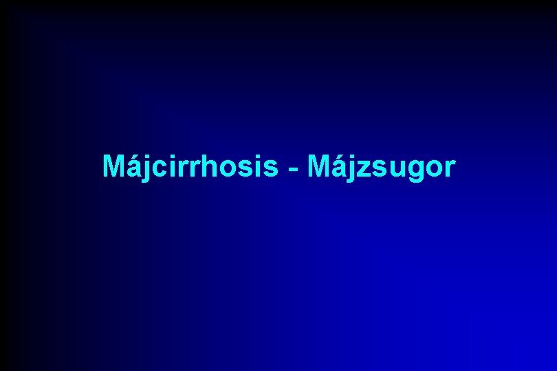 Májcirrhosis - Májzsugor 