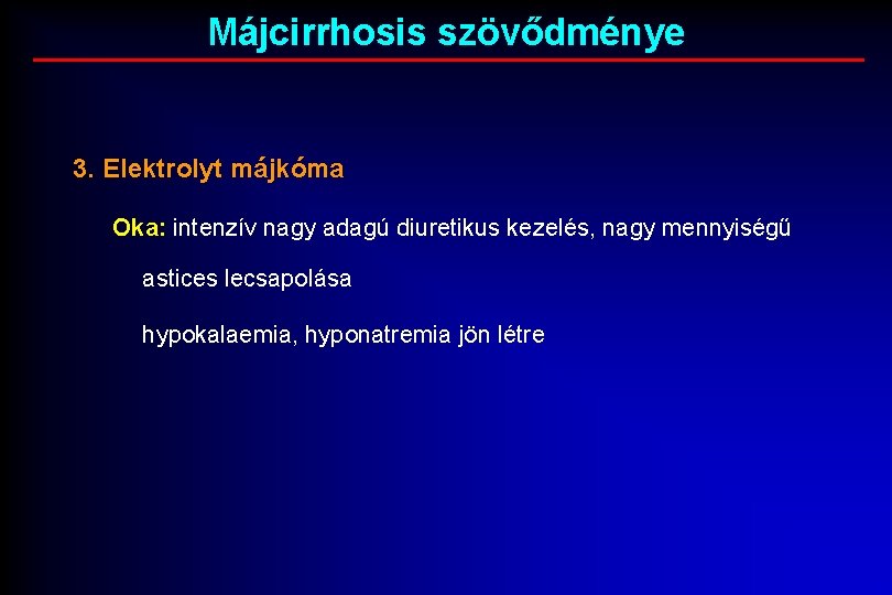 Májcirrhosis szövődménye 3. Elektrolyt májkóma Oka: intenzív nagy adagú diuretikus kezelés, nagy mennyiségű astices