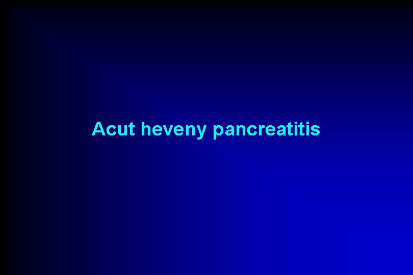 Acut heveny pancreatitis 