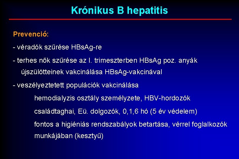 Krónikus B hepatitis Prevenció: - véradók szűrése HBs. Ag-re - terhes nők szűrése az