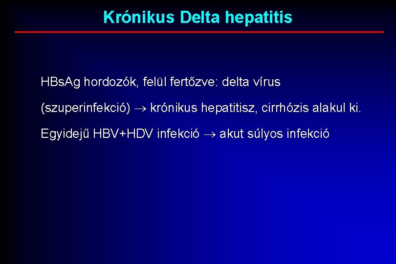 Krónikus Delta hepatitis HBs. Ag hordozók, felül fertőzve: delta vírus (szuperinfekció) krónikus hepatitisz, cirrhózis