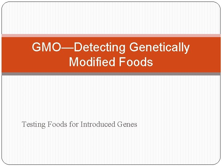 GMO—Detecting Genetically Modified Foods Testing Foods for Introduced Genes 