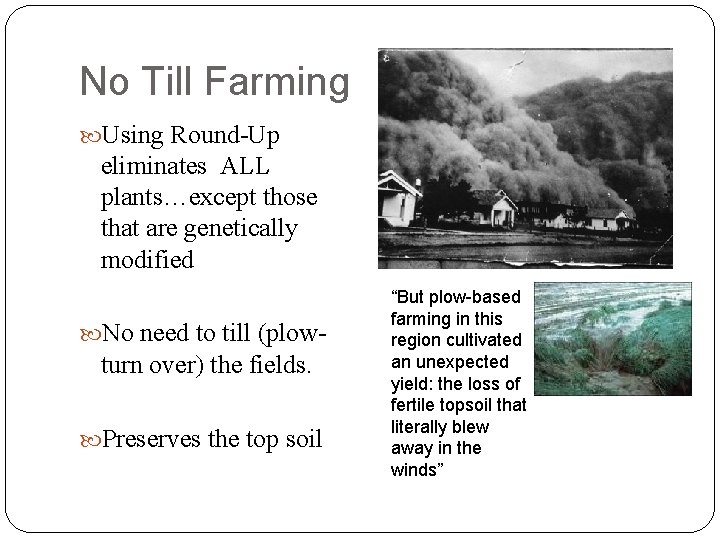 No Till Farming Using Round-Up eliminates ALL plants…except those that are genetically modified No