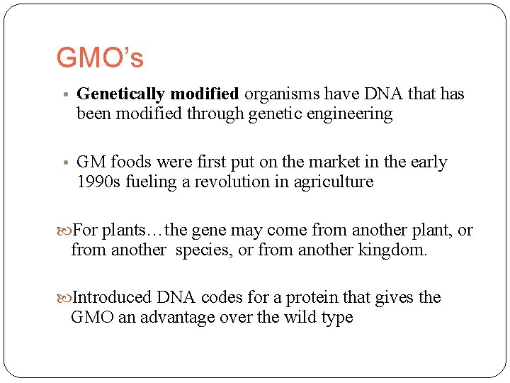 GMO’s • Genetically modified organisms have DNA that has been modified through genetic engineering