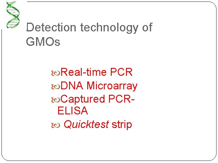 Detection technology of GMOs Real-time PCR DNA Microarray Captured PCR- ELISA Quicktest strip 