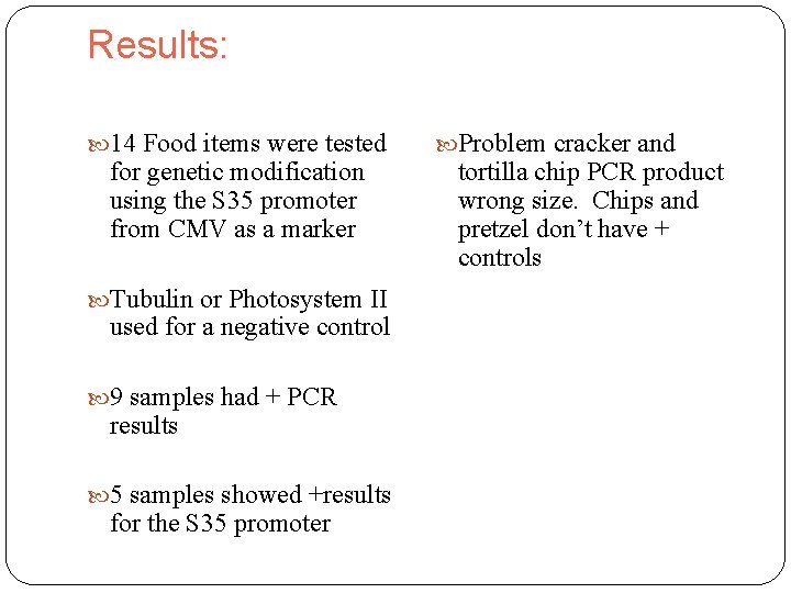 Results: 14 Food items were tested for genetic modification using the S 35 promoter