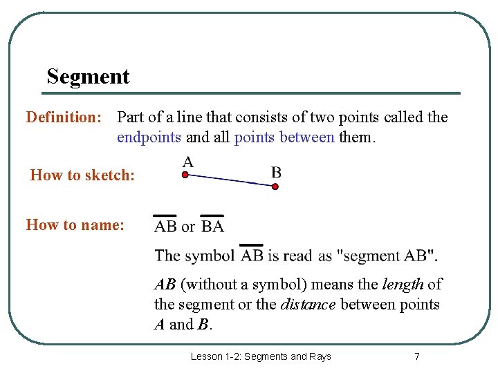 Segment Definition: Part of a line that consists of two points called the endpoints