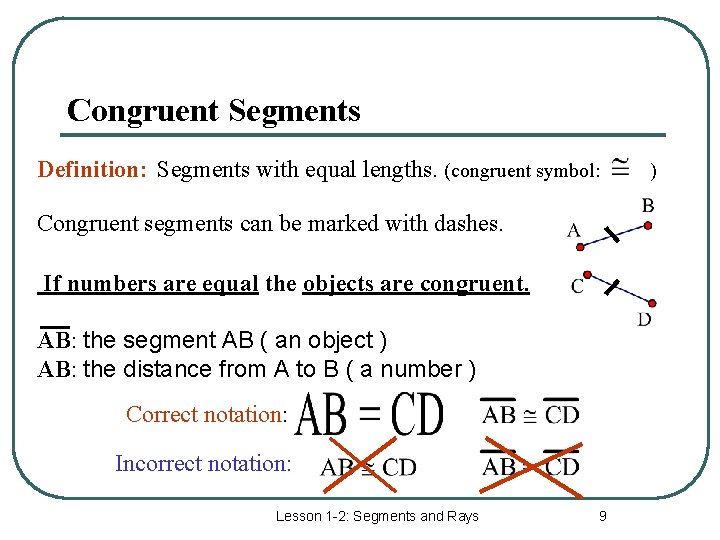 Congruent Segments Definition: Segments with equal lengths. (congruent symbol: Congruent segments can be marked