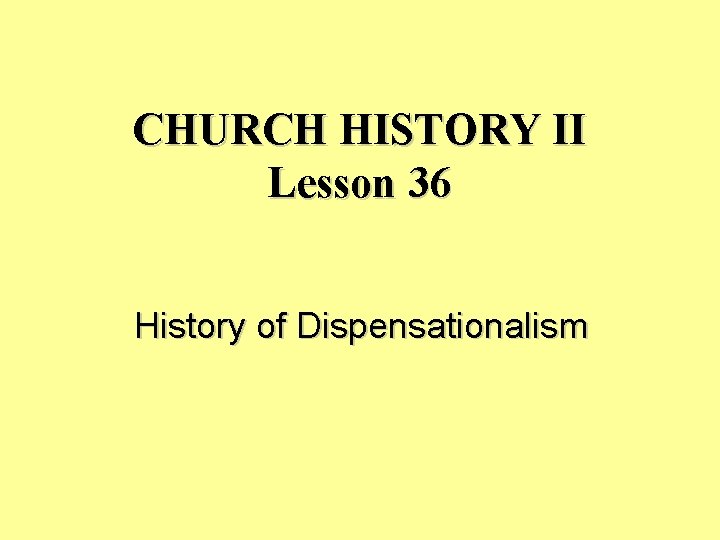 CHURCH HISTORY II Lesson 36 History of Dispensationalism 