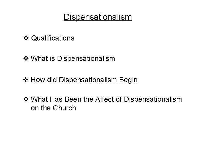 Dispensationalism v Qualifications v What is Dispensationalism v How did Dispensationalism Begin v What