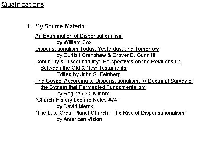 Qualifications 1. My Source Material An Examination of Dispensationalism by William Cox Dispensationalism Today,