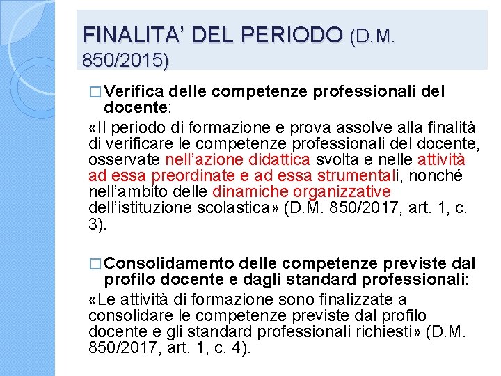 FINALITA’ DEL PERIODO (D. M. 850/2015) � Verifica delle competenze professionali del docente: «Il