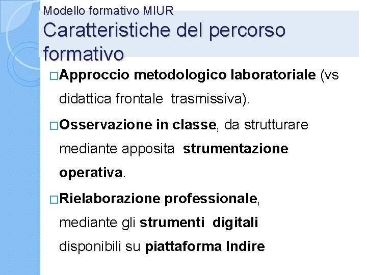 Modello formativo MIUR Caratteristiche del percorso formativo � Approccio metodologico laboratoriale (vs didattica frontale