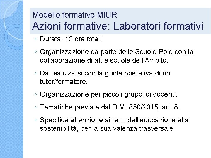 Modello formativo MIUR Azioni formative: Laboratori formativi ◦ Durata: 12 ore totali. ◦ Organizzazione