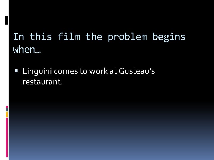 In this film the problem begins when… Linguini comes to work at Gusteau’s restaurant.