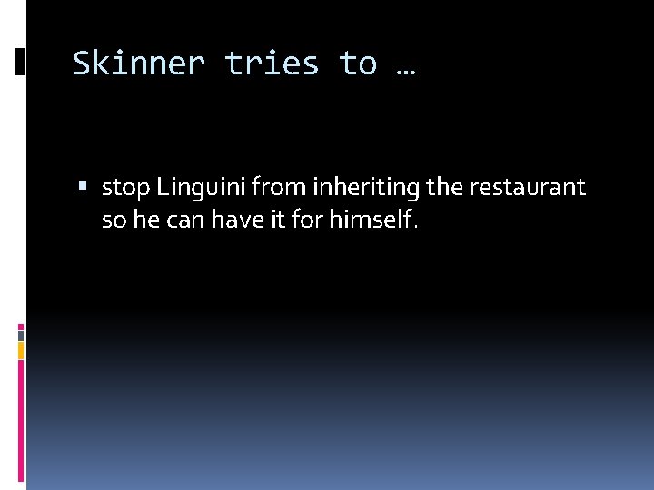 Skinner tries to … stop Linguini from inheriting the restaurant so he can have