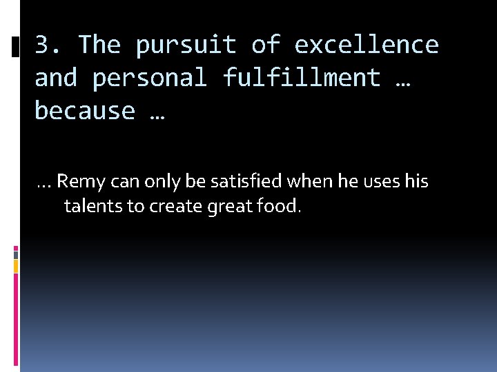3. The pursuit of excellence and personal fulfillment … because … … Remy can