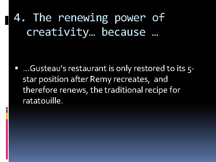 4. The renewing power of creativity… because … …Gusteau’s restaurant is only restored to