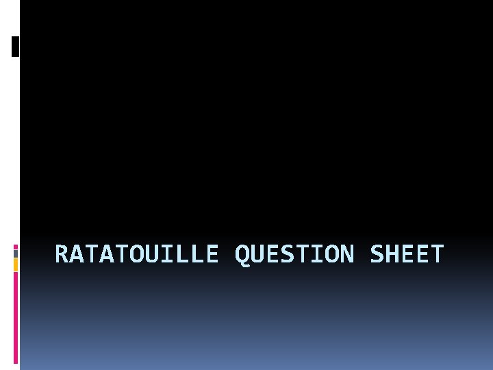 RATATOUILLE QUESTION SHEET 