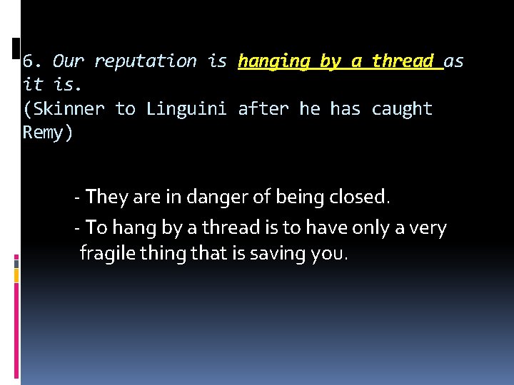 6. Our reputation is hanging by a thread as it is. (Skinner to Linguini