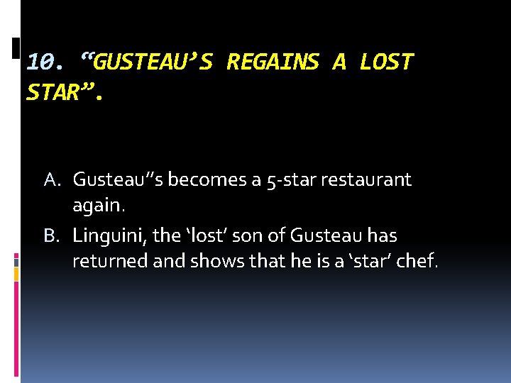 10. “GUSTEAU’S REGAINS A LOST STAR”. A. Gusteau’’s becomes a 5 -star restaurant again.