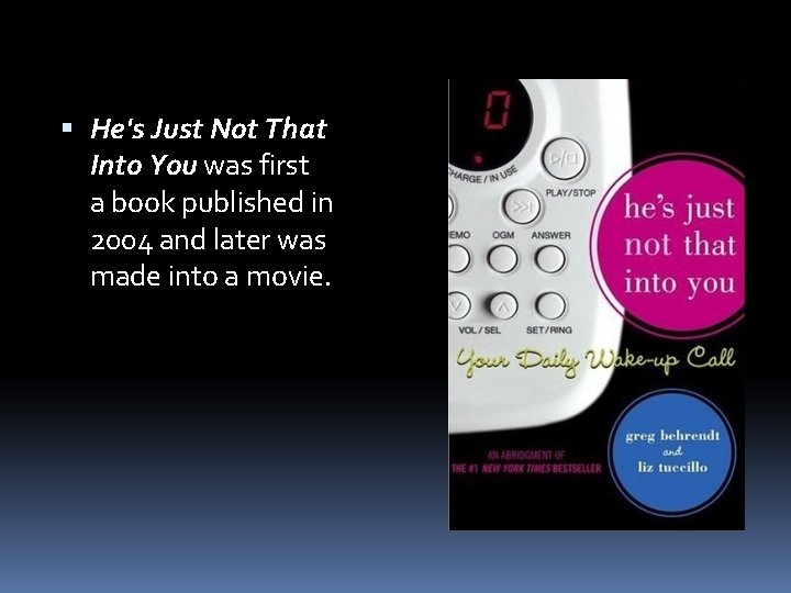 He's Just Not That Into You was first a book published in 2004