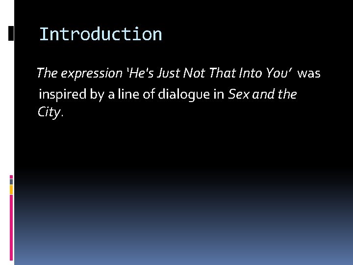 Introduction The expression ‘He's Just Not That Into You’ was inspired by a line
